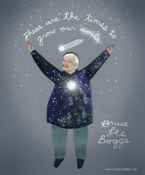 Illustration/paper art of Grace Lee Boggs with grey background with quote that reads, "These are the times to grow our souls." Art by Molly Costello.